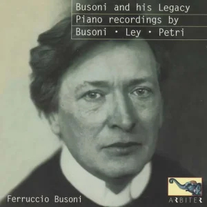 Bargain Busoni and His Legacy: Piano Recordings by Busoni, Ley, Petri |