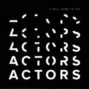 ACTORS - It Will Come To You In Demand