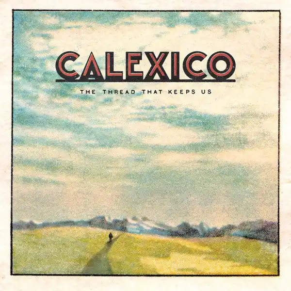 Trending Calexico - The Thread That Keeps Us