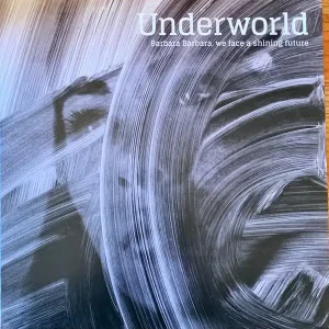 Underworld - Barbara Barbara, We Face A Shining Future While Supplies Last