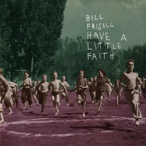 Wholesale Bill Frisell - Have A Little Faith