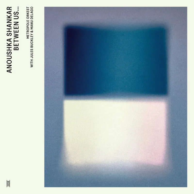 Shankar, Anoushka & Metropole Orkest & Jules Buckley/Between Us... (Fe Latest