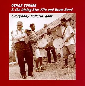 While Supplies Last Turner, Otha And The Rising Star Fife and - Everybody Hollerin' Goat [