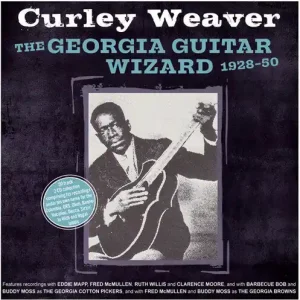 Weaver, Curley - Georgia Guitar Wizard 1928-50: 2CD [CD] Don’t Miss Out