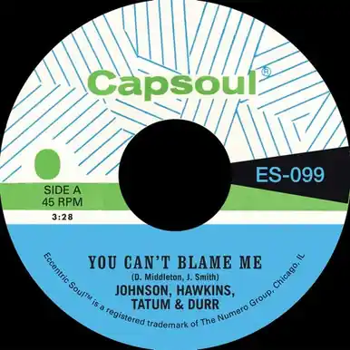 Certified You Can't Blame Me B/W You're All I Need to Make I - Johnson, Hawkins, Tatum & Durr (#825764709989)