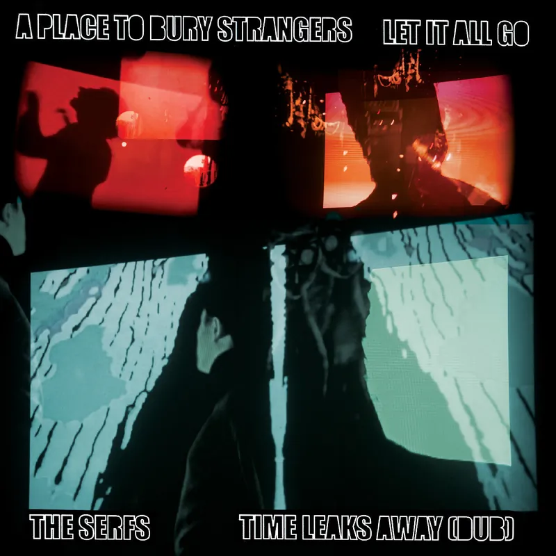 Buy Direct A Place To Bury Strangers Let It All Go / The Serfs “Time Leaks Away (