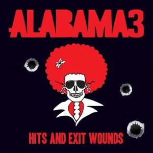 Alabama 3 - Hits and Exit Wounds - Cd Exclusive