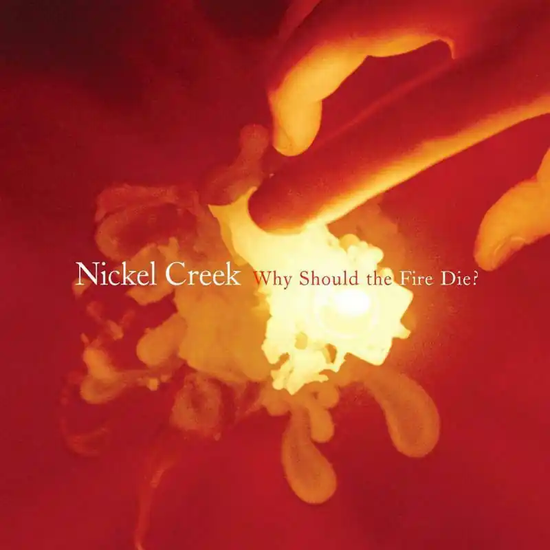 Warranty Included Nickel Creek - Why Should the Fire Die? - Double Lp
