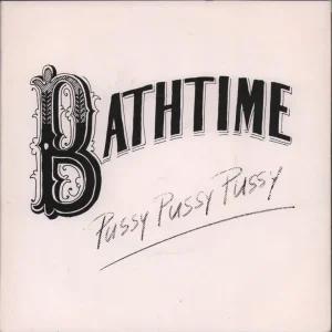 Bathtime - Pussy Pussy Pussy - 7 Inch Special Discount